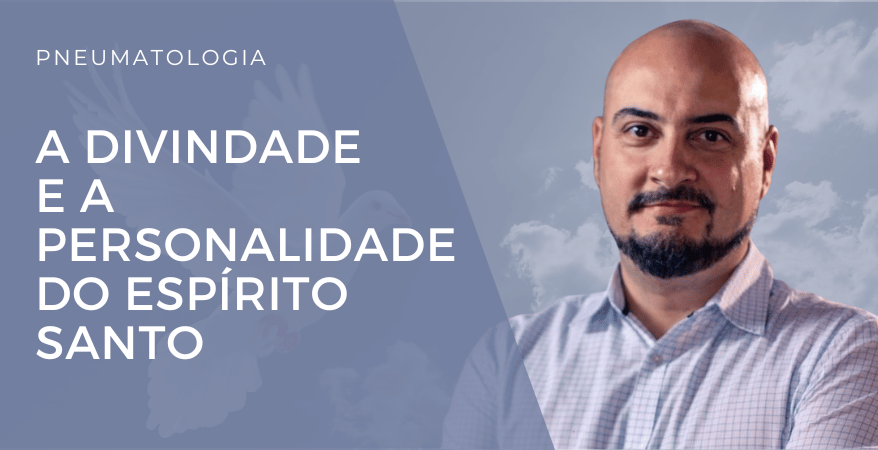 A Divindade e a Personalidade do Espírito Santo