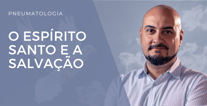 O Espírito Santo e a Salvação